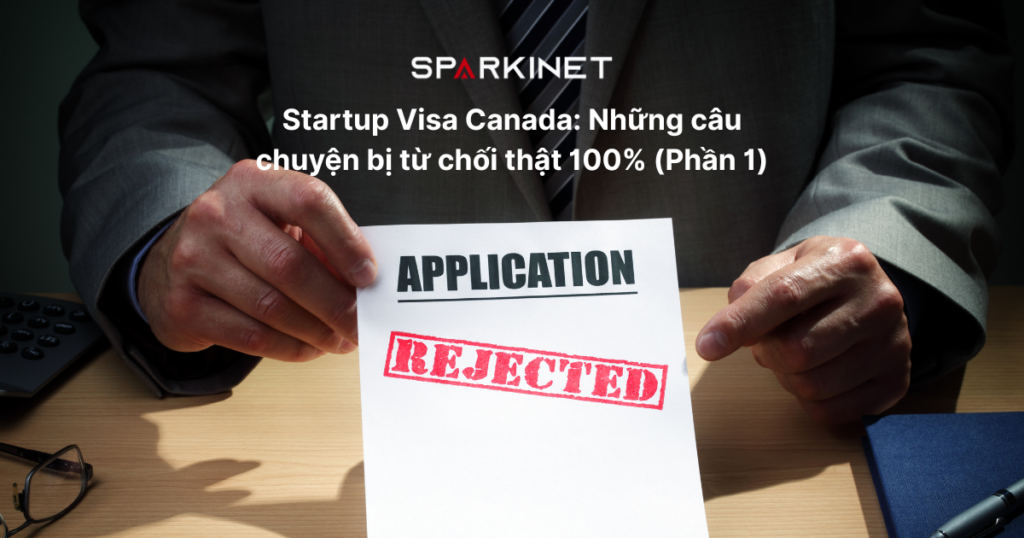 Startup Visa Canada: Những câu chuyện bị từ chối thật 100% (Phần 1)