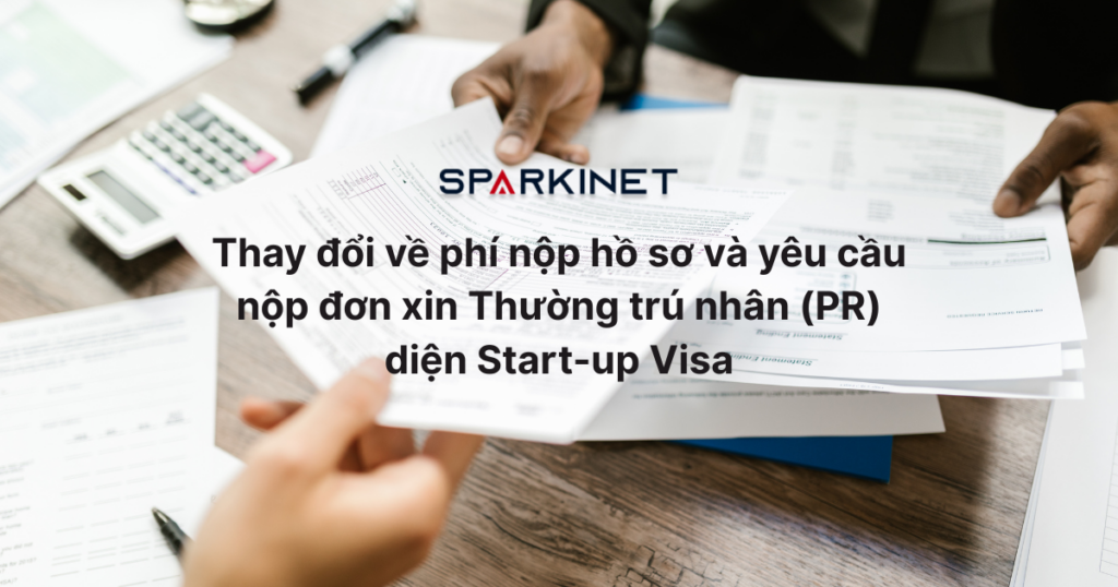 Thay đổi về phí nộp hồ sơ và yêu cầu nộp đơn xin Thường trú nhân (PR) diện Start-up Visa